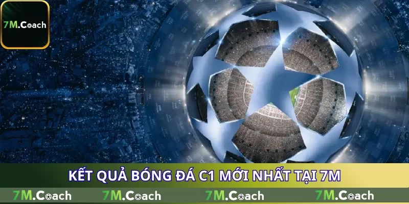 Kết quả bóng đá C1 mới nhất tại 7M Kết quả bóng đá C1 mới nhất tại 7M