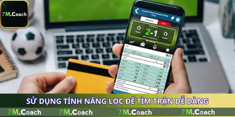 Sử dụng tính năng lọc để tìm trận dễ dàng Sử dụng tính năng lọc để tìm trận dễ dàng