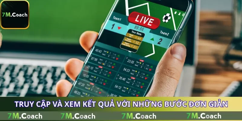 Truy cập và xem kết quả với những bước đơn giản Truy cập và xem kết quả với những bước đơn giản