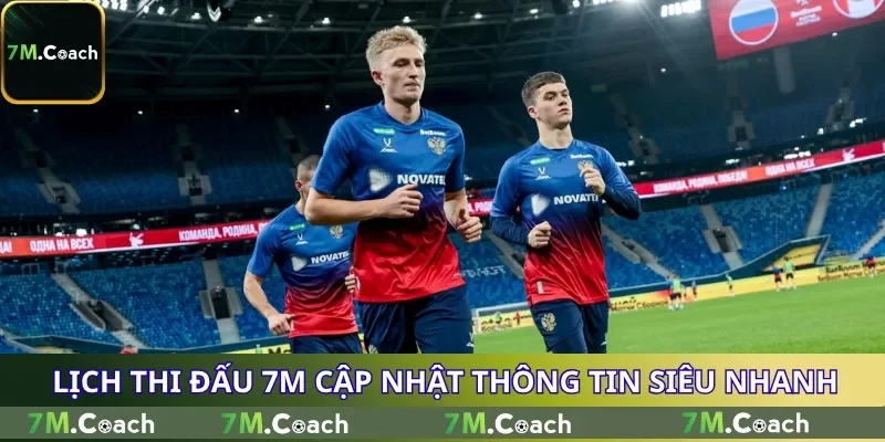 Lịch thi đấu 7M cập nhật thông tin siêu nhanh Lịch thi đấu 7M cập nhật thông tin siêu nhanh