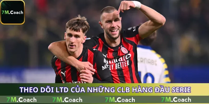 Theo dõi LTD của những CLB hàng đầu Serie A Theo dõi LTD của những CLB hàng đầu Serie A