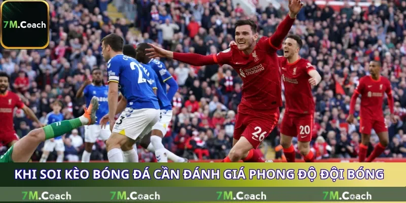 Khi soi kèo bóng đá cần đánh giá phong độ đội bóng Khi soi kèo bóng đá cần đánh giá phong độ đội bóng