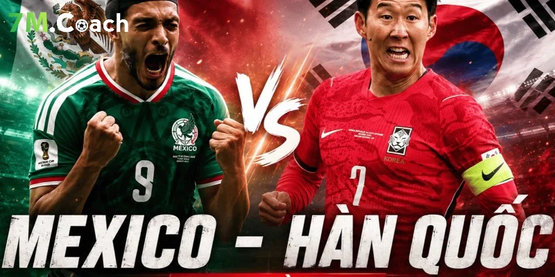 Nhận định trận đấu Mexico VS Hàn Quốc