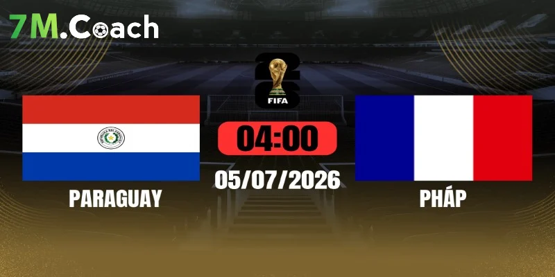Đội hình ra sân dự kiến Paraguay VS Pháp