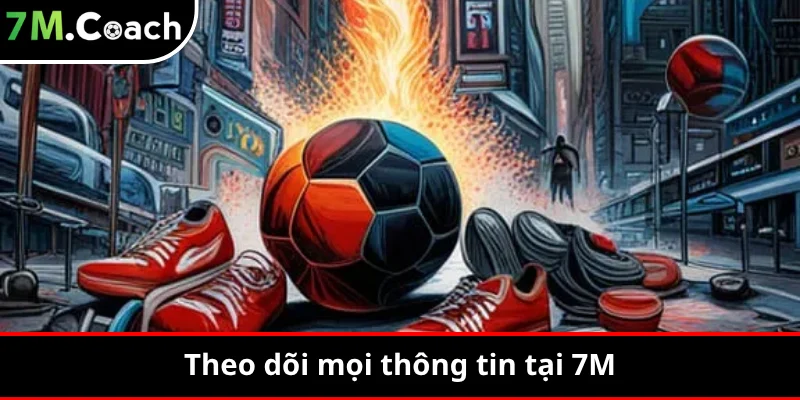 Theo dõi mọi thông tin tại 7M