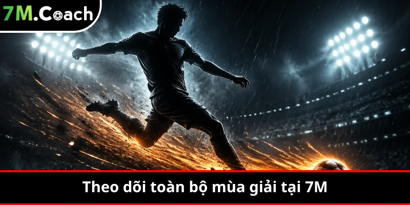 Theo dõi toàn bộ mùa giải tại 7M