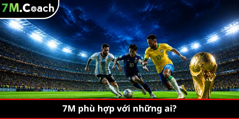 7M phù hợp với những ai?